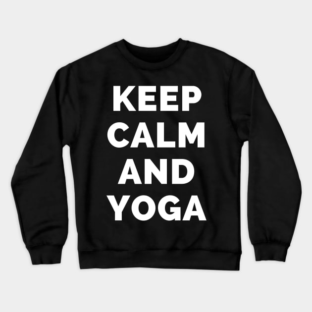 Keep Calm And Yoga - Black And White Simple Font - Funny Meme Sarcastic Satire - Self Inspirational Quotes - Inspirational Quotes About Life and Struggles Crewneck Sweatshirt by Famgift